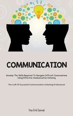 Communication: Develop The Skills Required To Navigate Difficult Conversations Using Effective Communication-listening (The Craft Of foto