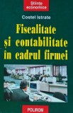 Fiscalitate si contabilitate in cadrul firmei - 1999 - Costel Istrate (G290), Polirom
