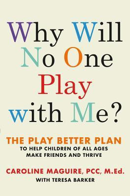 Why Will No One Play with Me?: The Play Better Plan to Help Children of All Ages Make Friends and Thrive foto