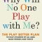 Why Will No One Play with Me?: The Play Better Plan to Help Children of All Ages Make Friends and Thrive