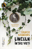 Lincoln &Atilde;&reg;ntre vie&Aring;&pound;i - Paperback brosat - George Saunders - Humanitas Fiction