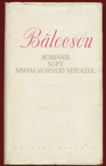 Nicolae Balcescu, &quot;Romanii supt Mihai-Voevod Viteazul&quot;- Editura Minerva, 1977