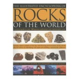 The Illustrated Encyclopedia of Rocks of the World A Practical Guide to Over 150 Igneous, Sedimentary and Metamorphic Rocks
