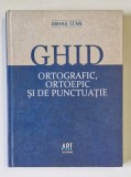 GHID ORTOGRAFIC , ORTOPEDIC SI DE PUNCTUATIE PENTRU UZ SCOLAR de MIHAIL STAN