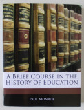 A BRIEF COURSE IN THE EDUCATION by PAUL MONROE , 1907 , EDITIE ANASTATICA , RETIPARITA IN ANII &#039; 2000