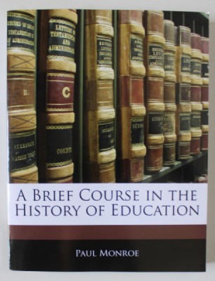 A BRIEF COURSE IN THE EDUCATION by PAUL MONROE , 1907 , EDITIE ANASTATICA , RETIPARITA IN ANII &amp;#039; 2000 foto