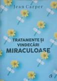 Tratamente si vindecari miraculoase - Jean Carper, Curtea Veche, 2021, Medicina alternativa, 349 pagini