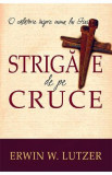 Strigate de pe cruce - Erwin W. Lutzer