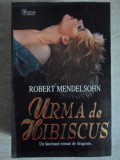 Urma de Hibiscus - Robert Mendelsohn, Miron 1999, Roman de Dragoste, Beletristica, Paperback, 444 Pagini