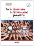 Cumpara ieftin De la observare la rationament geometric. Resursa de invatare pentru clasa a VIII-a/Mihaela Singer, Consuela Voica, Cristian Voica
