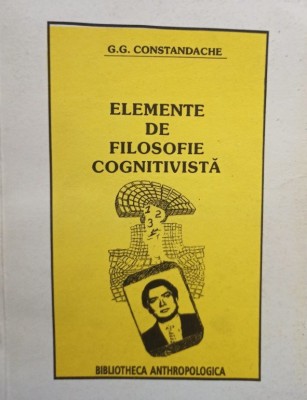 G. G. Constandache - Elemente de filosofie cognitiva (semnata) (Editia: 1996) foto