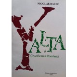 Nicolae Baciu - Yalta si Crucificarea Romaniei (Editia: 1996)
