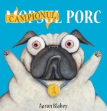 Campionul Porc - Aaron Blabey - Editura Grupul Art
