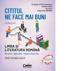 Cititul ne face mai buni. Limba si literatura romana. Notiuni, aplicatii, repere istorice. Clasa a X-a (editia a II-a)