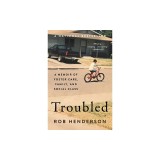 Troubled: A Memoir of Foster Care, Family, and Social Class
