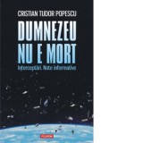 Dumnezeu nu e mort. Interceptari. Note informative - Cristian Tudor Popescu