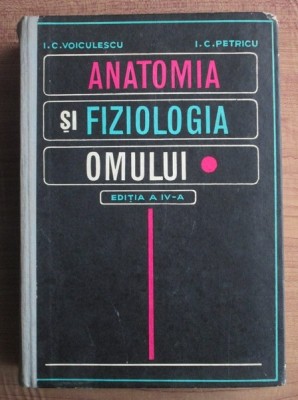 I. C. Voiculescu, I. C. Petricu - Anatomia si fiziologia omului foto