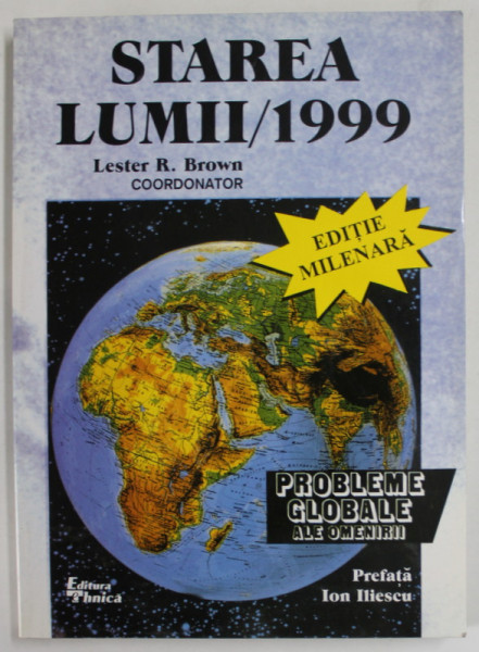 STAREA LUMII , PROBLEME GLOBALE ALE OMENIRII, coordonator LESTER R. BROWN , 1999