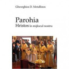 Parohia - Hristos in mijlocul nostru - Gheorghios D. Metallinos