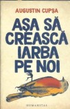 Asa sa creasca iarba pe noi - Augustin Cupsa | Editura Humanitas | 2017 | 199 pagini | Literatura Romana