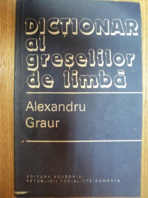 DICTIONAR AL GRESELILOR DE LIMBA-ACAD. ALEXANDRU GRAUR foto