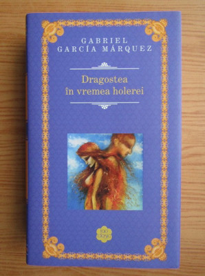 Gabriel Garcia Marquez - Dragostea in vremea holerei (2014, editie cartonata) foto