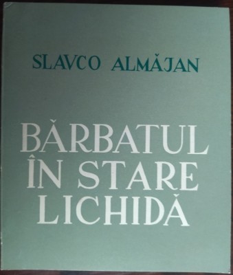 SLAVCO ALMAJAN - BARBATUL IN STARE LICHIDA (VERSURI) [EDITURA LIBERTATEA PANCIOVA / PANCEVO 1970] foto