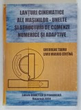 LANTURI CINEMATICE ALE MASINILOR - UNELTE SI STRUCTURI DE COMENZI NUMERICE SI ADAPTIVE de GHEORGHE TAURU si LIVIU MARIUS CIRTINA , 2004