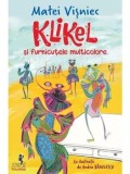 Cumpara ieftin Klikel si furnicutele multicolore/Matei Visniec