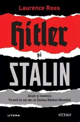 Hitler si Stalin. Aliati si inamici. Tiranii in cel de-al Doilea Razboi Mondial - Laurence Rees foto