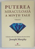 PUTEREA MIRACULOASA A MINTII TALE , VOLUMUL I de JOSEPH MURPHY , 2017