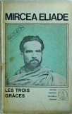 Mircea Eliade - Proza fantastica. Volumul 4: Les Trois Graces