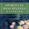 Spiritual Disciplines Handbook: Practices That Transform Us