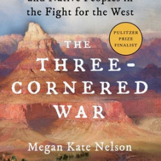 The Three-Cornered War: The Union, the Confederacy, and Native Peoples in the Fight for the West