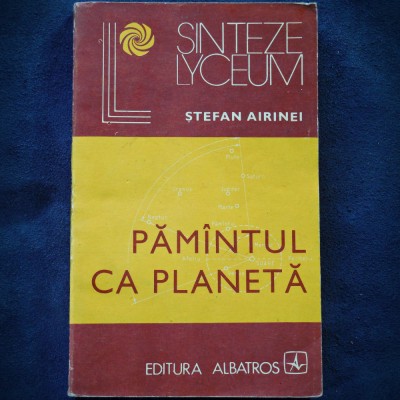 PAMANTUL CA PLANETA - STEFAN AIRINEI - LYCEUM foto