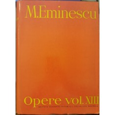 Opere vol. XIII (Editie critica &ndash; Perpessicius) &ndash; Mihai Eminescu