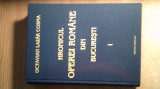 Hronicul Operei Romane din Bucuresti - Vol. 1, 1885-1921 - Octavian Lazar Cosma