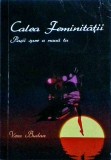 Vera Budan - Calea feminitatii. Pasi spre o noua tu. Carte Dezvoltare Personala pentru Femei, Romana, Brosata, 2020.