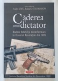 CADEREA UNUI DICTATOR , RAZBOI HIBRID SI DEZINFOMARE IN DOSARUL REVOLUTIEI DIN 1989 , volum coordonat de ANDREI URSU si ROLAND O. THOMASSON , 2022