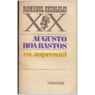 Augusto Roa Bastos - Eu, supremul - 125038 foto