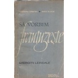 Sa vorbim frantuzeste. Exercitii lexicale - Teodora Cristea