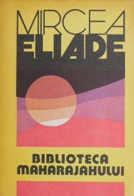 Biblioteca maharajahului - Mircea Eliade foto