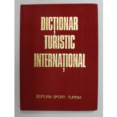 DICTIONAR TURISTIC INTERNATIONAL , traducere din limba franceza de SILVIU NEGUT , 1980