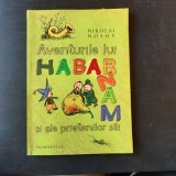 AVENTURILE LUI HABARNAM SI ALE PRIETENILOR SAI - NIKOLAI NOSOV, Humanitas