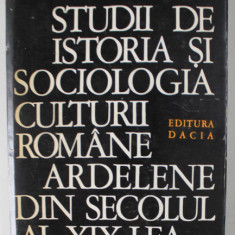 STUDII DE ISTORIA SI SOCIOLOGIA CULTURII ROMANE ARDELENE DIN SECOLUL AL XIX - LEA de GEORGE EM. MARICA , VOLUMUL I , 1977