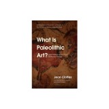 What Is Paleolithic Art?: Cave Paintings and the Dawn of Human Creativity