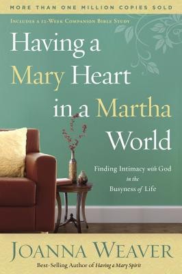 Having a Mary Heart in a Martha World: Finding Intimacy with God in the Busyness of Life foto