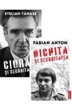 Pachet 2 carti: Scriitori romani in dosarele Securitatii. Cioran si Securitatea, Nichita si Securitatea - Stelian Tanase, Fabian Anton