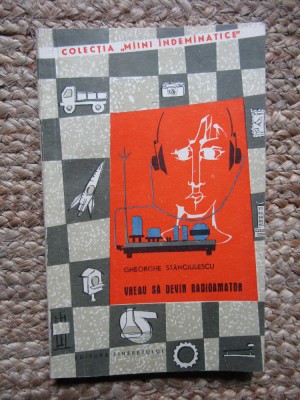 VREAU SA DEVIN RADIOAMATOR - GHEORGHE STANCIULESCU foto