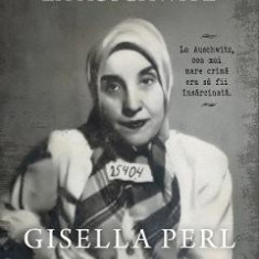 Am fost doctorita la Auschwitz - Gisella Perl